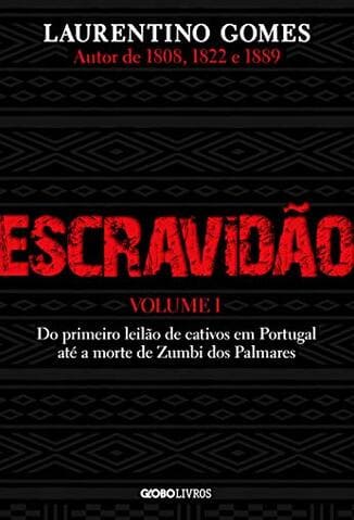 Capa do Escravidão – Volume 1: Do primeiro leilão de cativos em Portugal até a morte de Zumbi dos Palmares